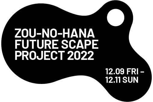 ZOU-NO-HANA FUTURESCAPE PROJECT 2022
