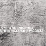 THIS IS NOT A MAP, YOKOHAMA