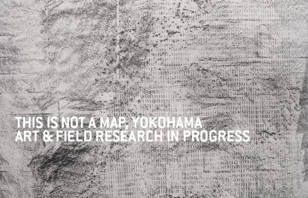 THIS IS NOT A MAP, YOKOHAMA